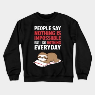 People Say Nothing Is Impossible But I Do Nothing Everyday Crewneck Sweatshirt